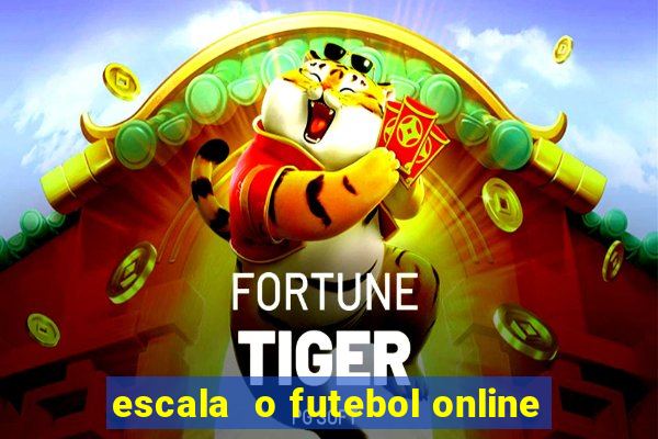 escala  o futebol online